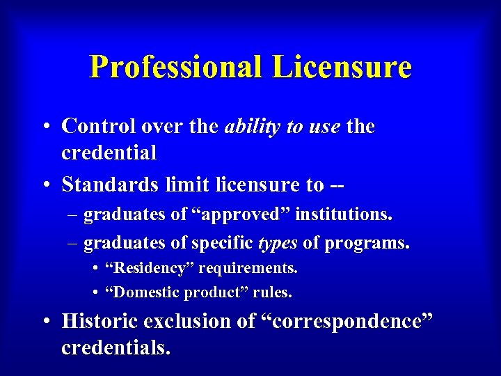 Professional Licensure • Control over the ability to use the credential • Standards limit