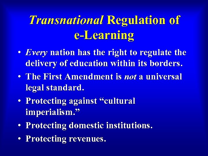 Transnational Regulation of e-Learning • Every nation has the right to regulate the delivery
