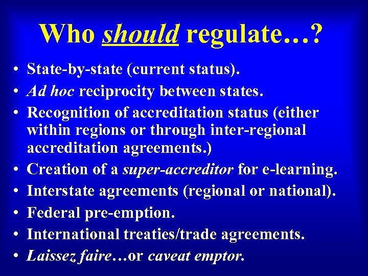 Who should regulate…? • State-by-state (current status). • Ad hoc reciprocity between states. •