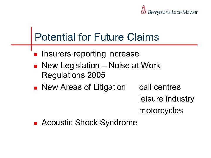 Potential for Future Claims n n Insurers reporting increase New Legislation – Noise at