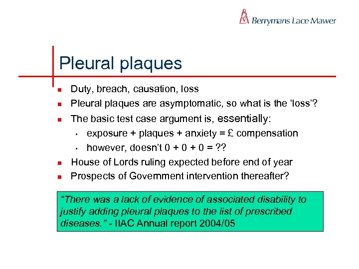 Pleural plaques n n n Duty, breach, causation, loss Pleural plaques are asymptomatic, so