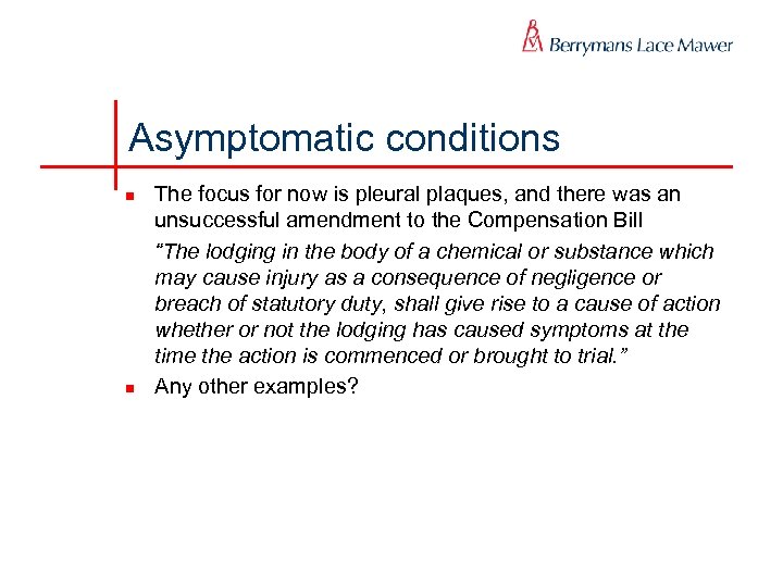 Asymptomatic conditions n n The focus for now is pleural plaques, and there was