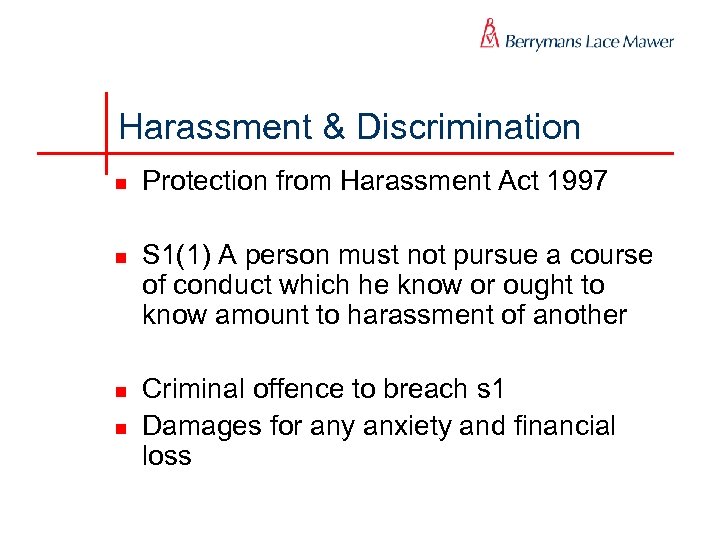 Harassment & Discrimination n n Protection from Harassment Act 1997 S 1(1) A person