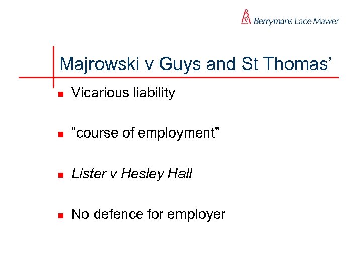 Majrowski v Guys and St Thomas’ n Vicarious liability n “course of employment” n