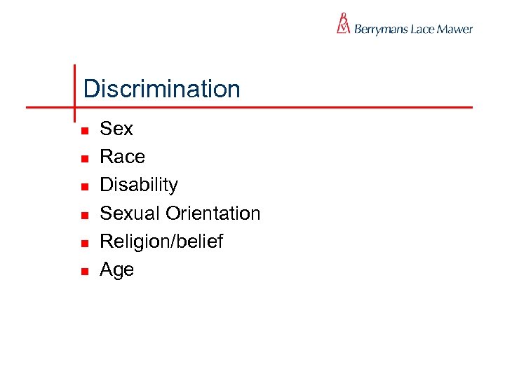 Discrimination n n n Sex Race Disability Sexual Orientation Religion/belief Age 
