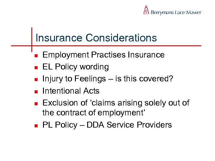 Insurance Considerations n n n Employment Practises Insurance EL Policy wording Injury to Feelings