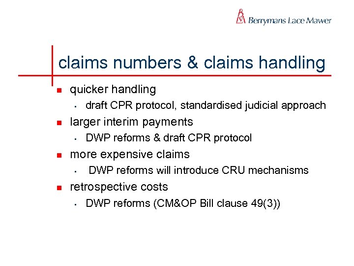 claims numbers & claims handling n quicker handling • n larger interim payments •