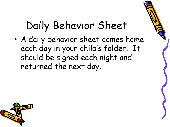 Daily Behavior Sheet • A daily behavior sheet comes home each day in your