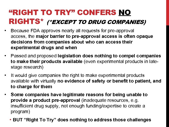 “RIGHT TO TRY” CONFERS NO RIGHTS* (*EXCEPT TO DRUG COMPANIES) • Because FDA approves