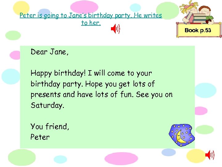 Peter is going to Jane’s birthday party. He writes to her. Book p. 53