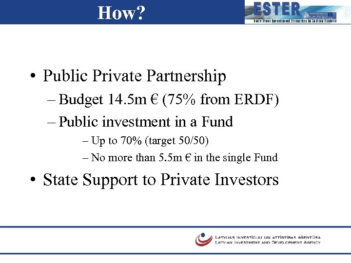 How? • Public Private Partnership – Budget 14. 5 m € (75% from ERDF)