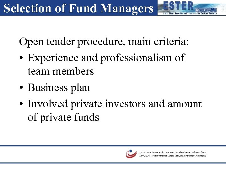 Selection of Fund Managers Open tender procedure, main criteria: • Experience and professionalism of