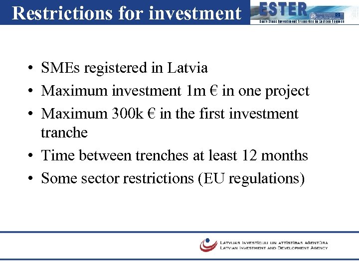 Restrictions for investment • SMEs registered in Latvia • Maximum investment 1 m €