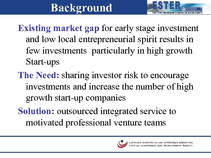 Background Existing market gap for early stage investment and low local entrepreneurial spirit results