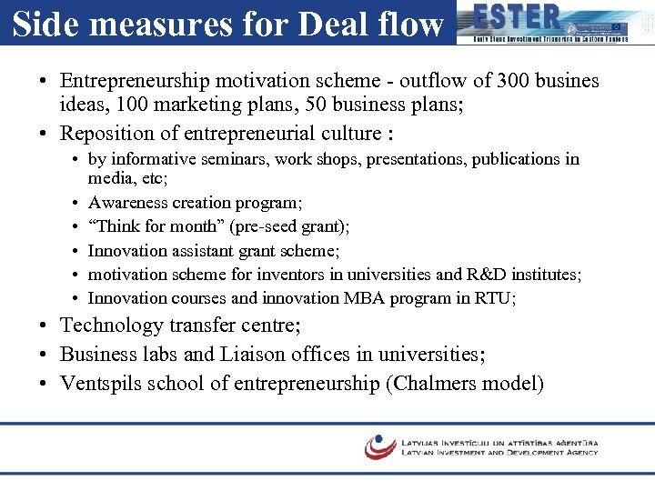 Side measures for Deal flow • Entrepreneurship motivation scheme - outflow of 300 busines
