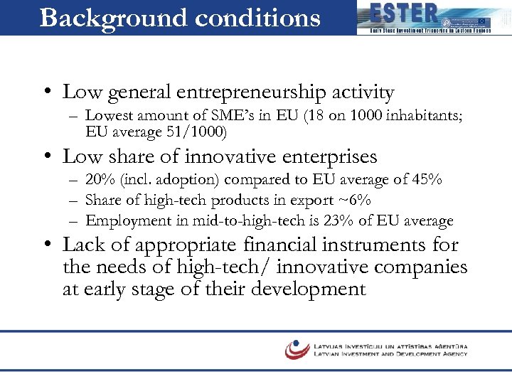 Background conditions • Low general entrepreneurship activity – Lowest amount of SME’s in EU