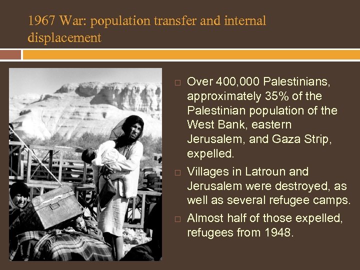 1967 War: population transfer and internal displacement Over 400, 000 Palestinians, approximately 35% of