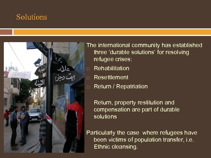 Solutions The international community has established three ‘durable solutions’ for resolving refugee crises: Rehabilitation