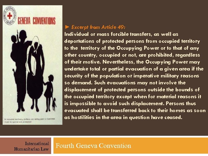 ► Excerpt from Article 49: Individual or mass forcible transfers, as well as deportations