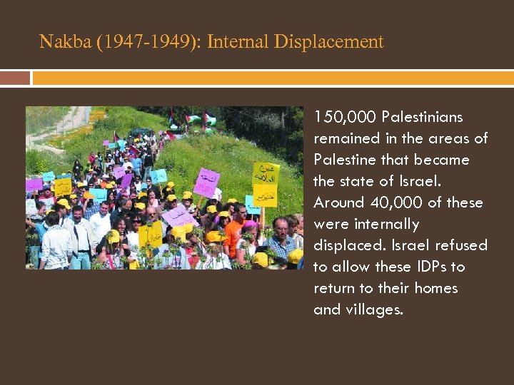 Nakba (1947 -1949): Internal Displacement 150, 000 Palestinians remained in the areas of Palestine