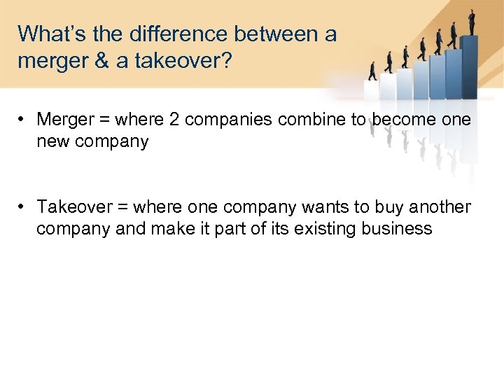 What’s the difference between a merger & a takeover? • Merger = where 2