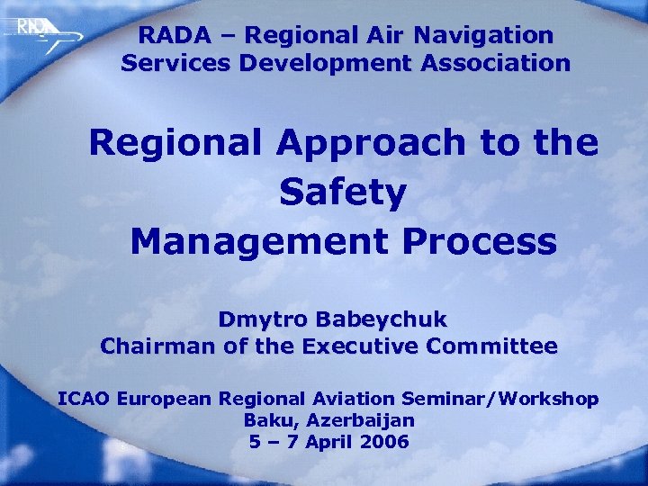 RADA – Regional Air Navigation Services Development Association Regional Approach to the Safety Management