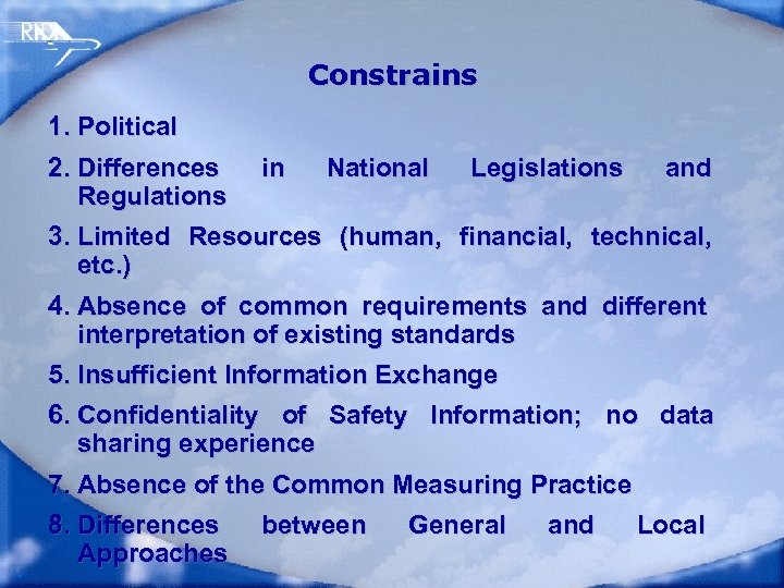 Constrains 1. Political 2. Differences in National Legislations and Regulations 3. Limited Resources (human,