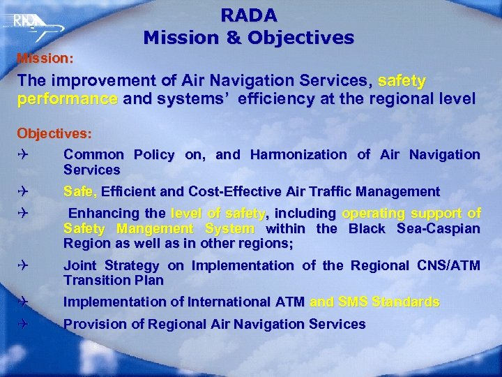 RADA Mission & Objectives Mission: The improvement of Air Navigation Services, safety performance and