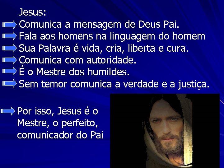 Jesus: Comunica a mensagem de Deus Pai. Fala aos homens na linguagem do homem