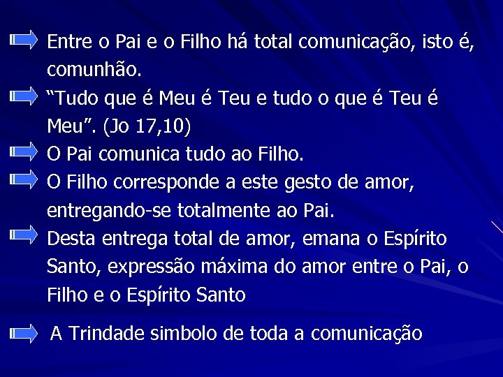 Entre o Pai e o Filho há total comunicação, isto é, comunhão. “Tudo que