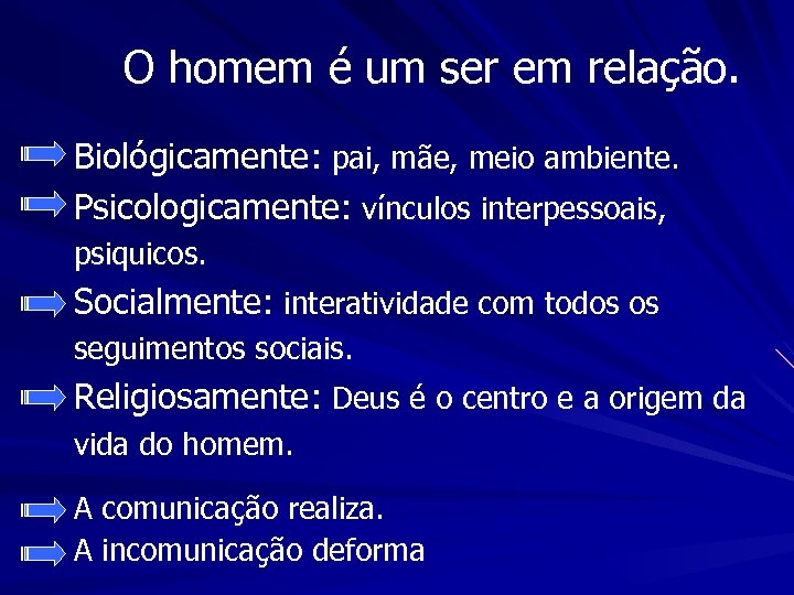 O homem é um ser em relação. Biológicamente: pai, mãe, meio ambiente. Psicologicamente: vínculos