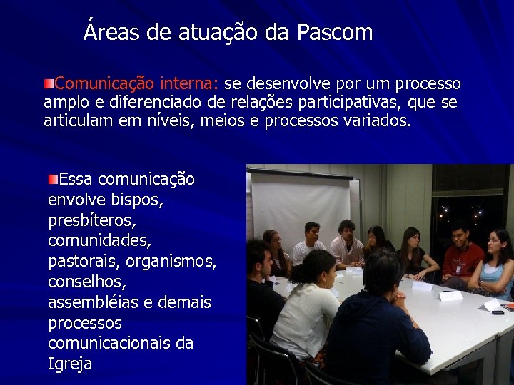 Áreas de atuação da Pascom Comunicação interna: se desenvolve por um processo amplo e
