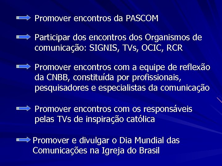 Promover encontros da PASCOM Participar dos encontros dos Organismos de comunicação: SIGNIS, TVs, OCIC,