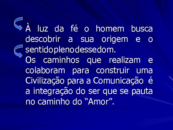 À luz da fé o homem busca descobrir a sua origem e o sentido