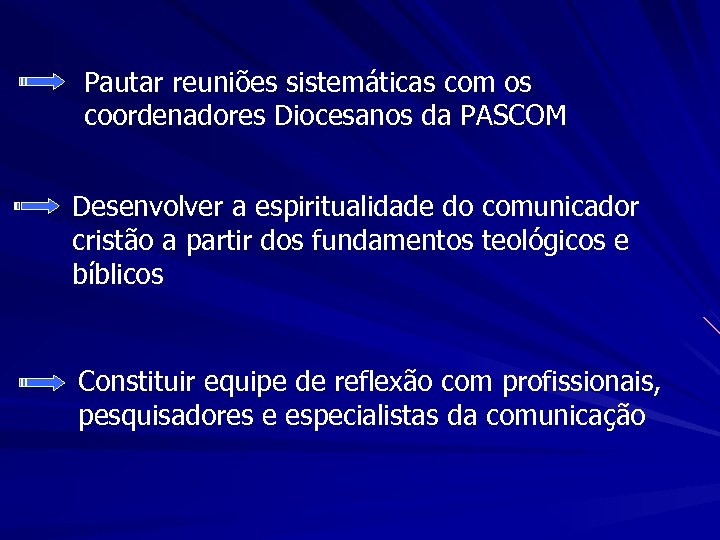 Pautar reuniões sistemáticas com os coordenadores Diocesanos da PASCOM Desenvolver a espiritualidade do comunicador