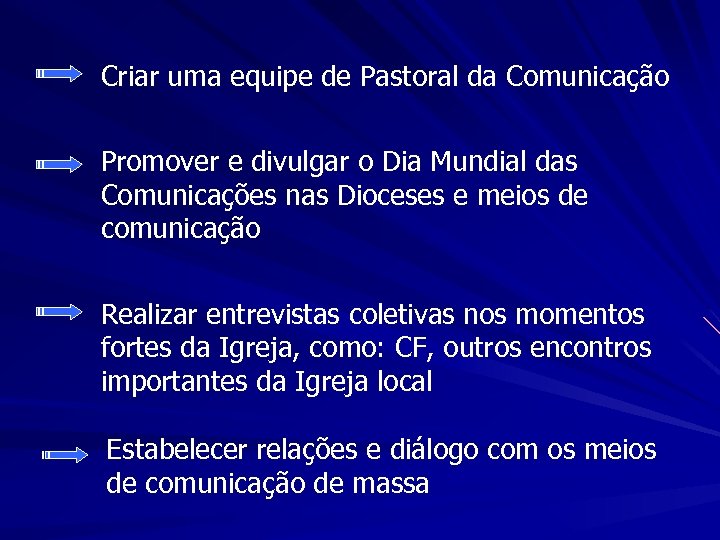 Criar uma equipe de Pastoral da Comunicação Promover e divulgar o Dia Mundial das