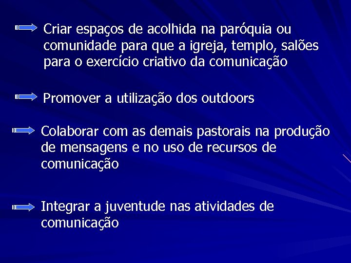 Criar espaços de acolhida na paróquia ou comunidade para que a igreja, templo, salões