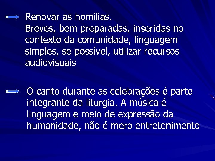 Renovar as homilias. Breves, bem preparadas, inseridas no contexto da comunidade, linguagem simples, se