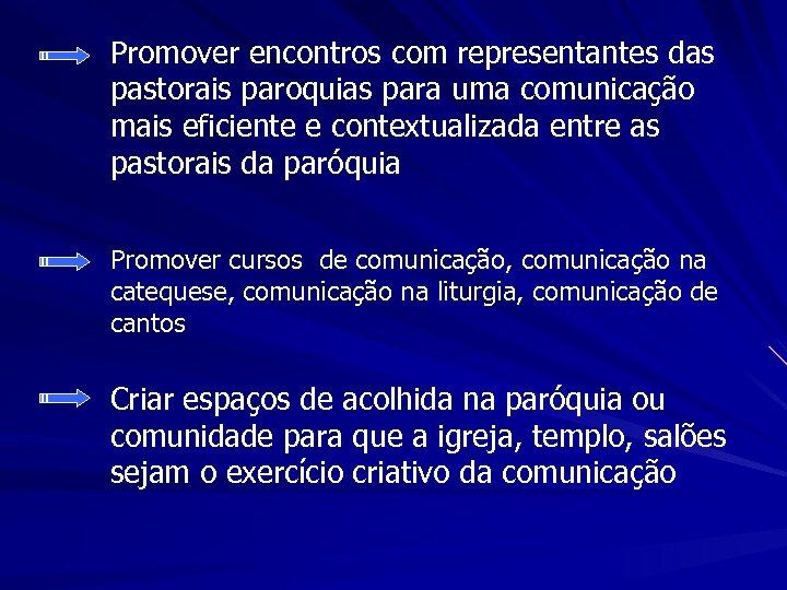 Promover encontros com representantes das pastorais paroquias para uma comunicação mais eficiente e contextualizada