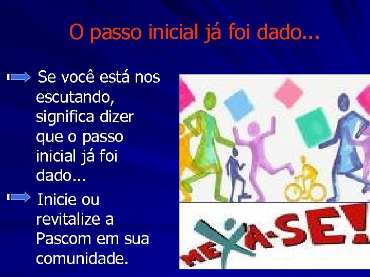 O passo inicial já foi dado. . . Se você está nos escutando, significa