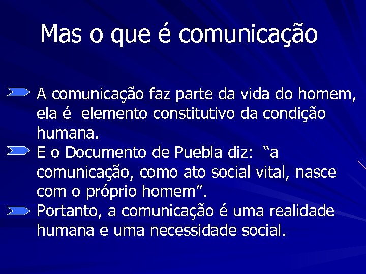 Mas o que é comunicação A comunicação faz parte da vida do homem, ela