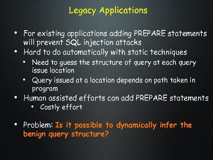 Legacy Applications • For existing applications adding PREPARE statements • will prevent SQL injection