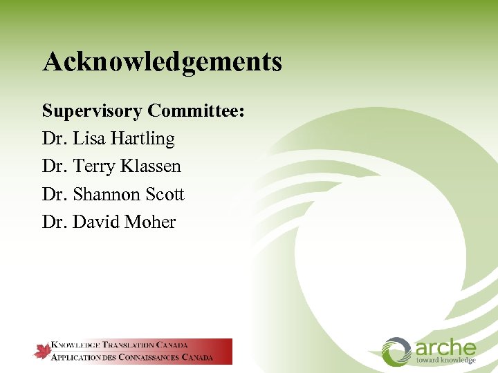 Acknowledgements Supervisory Committee: Dr. Lisa Hartling Dr. Terry Klassen Dr. Shannon Scott Dr. David