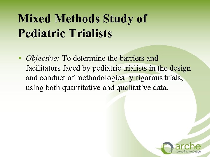Mixed Methods Study of Pediatric Trialists § Objective: To determine the barriers and facilitators