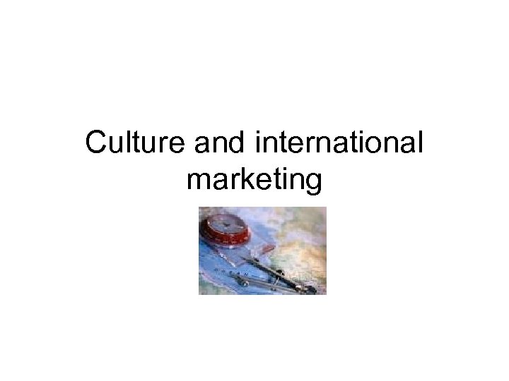 Culture and international marketing 