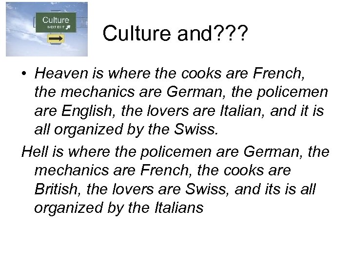 Culture and? ? ? • Heaven is where the cooks are French, the mechanics