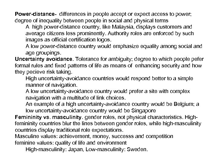 Power-distance- differences in people accept or expect access to power; degree of inequality between