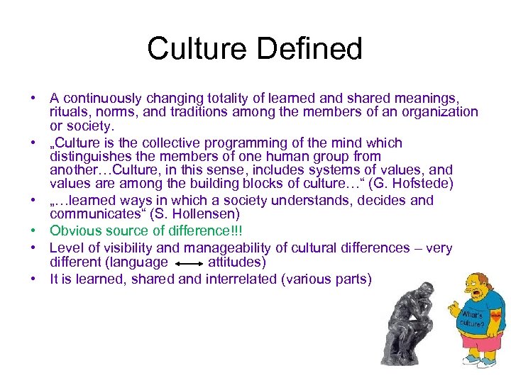 Culture Defined • A continuously changing totality of learned and shared meanings, rituals, norms,