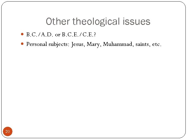 Other theological issues B. C. /A. D. or B. C. E. /C. E. ?