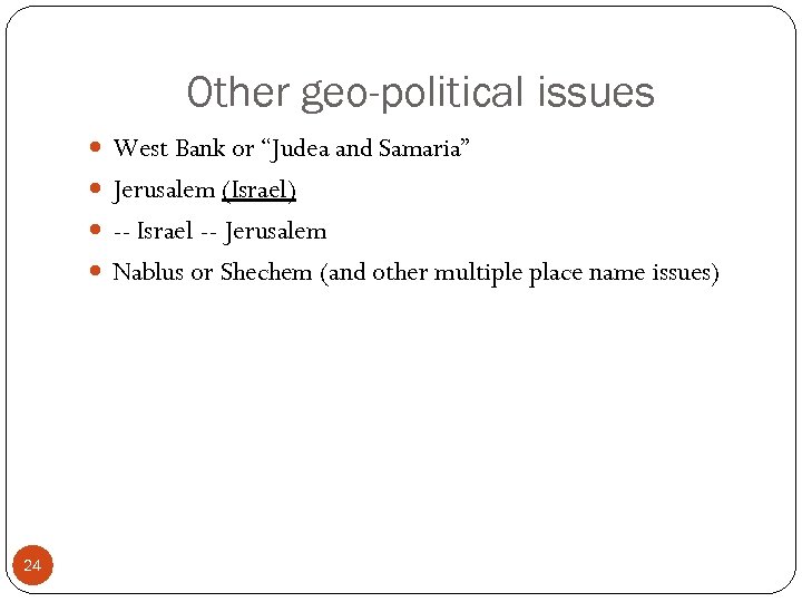 Other geo-political issues West Bank or “Judea and Samaria” Jerusalem (Israel) -- Israel --